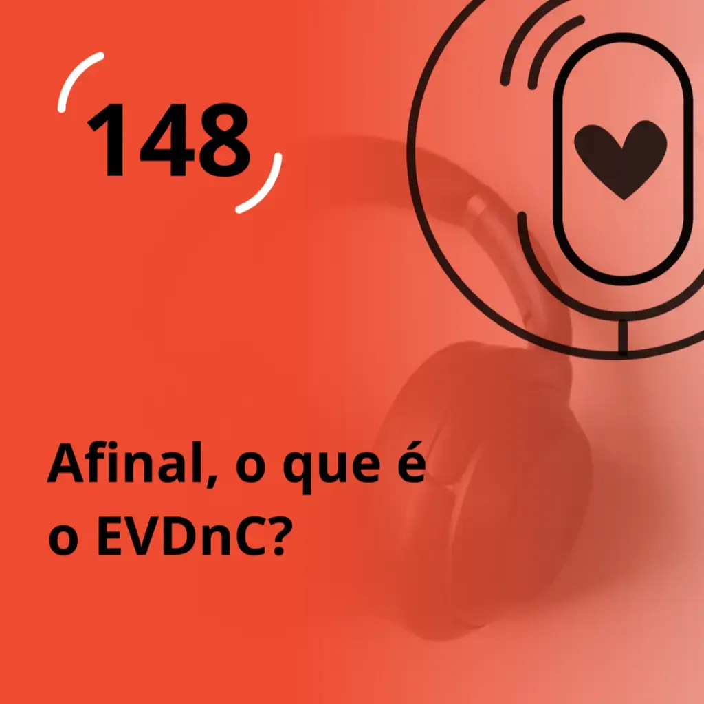 Ep. 148 - Afinal, o que é o EVDnC?