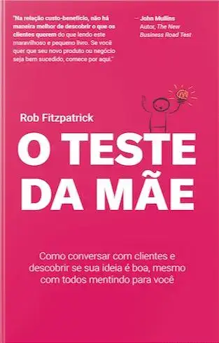 Foto do livro O Teste da Mãe: Como conversar com clientes e descobrir se sua ideia é boa, mesmo com todos mentindo para você