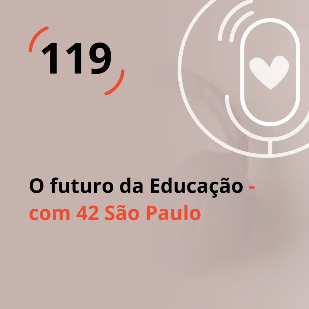 Ep. 119 - O futuro da Educação - com 42 São Paulo