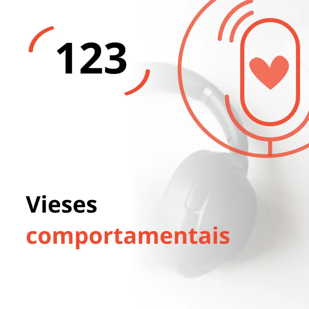 Ep. 123 - Vieses Comportamentais