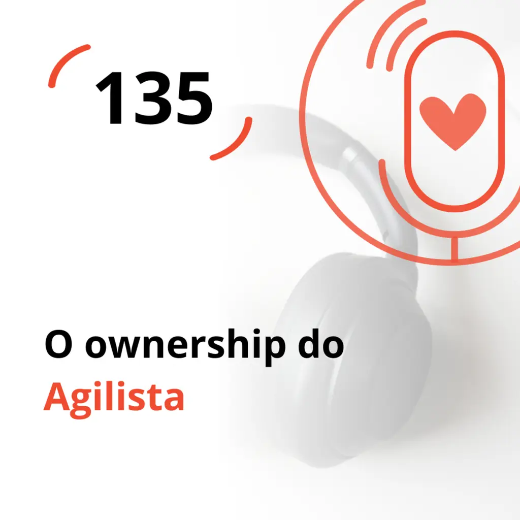 Ep. 135 - O ownership do Agilista