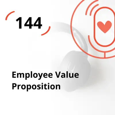 Ep. 144 - Employee Value Proposition
