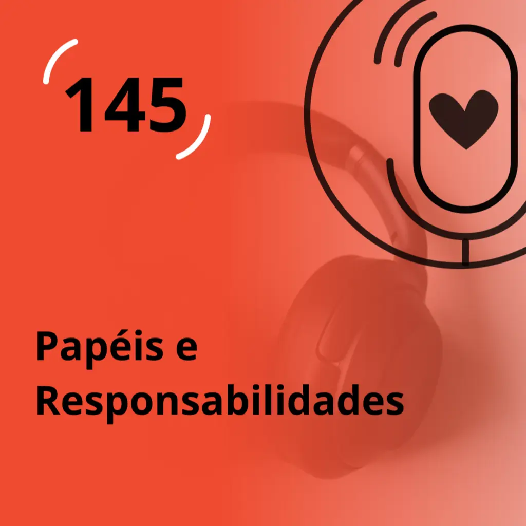 Ep.145 - Papéis e Responsabilidades