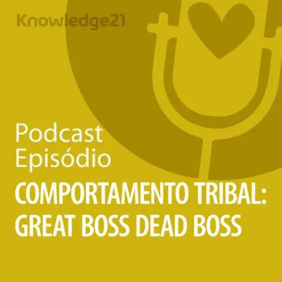 Ep. 15 - Comportamento Tribal: Great Boss Dead Boss