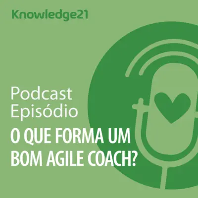 Ep. 16 - O que forma um bom Agile Coach?