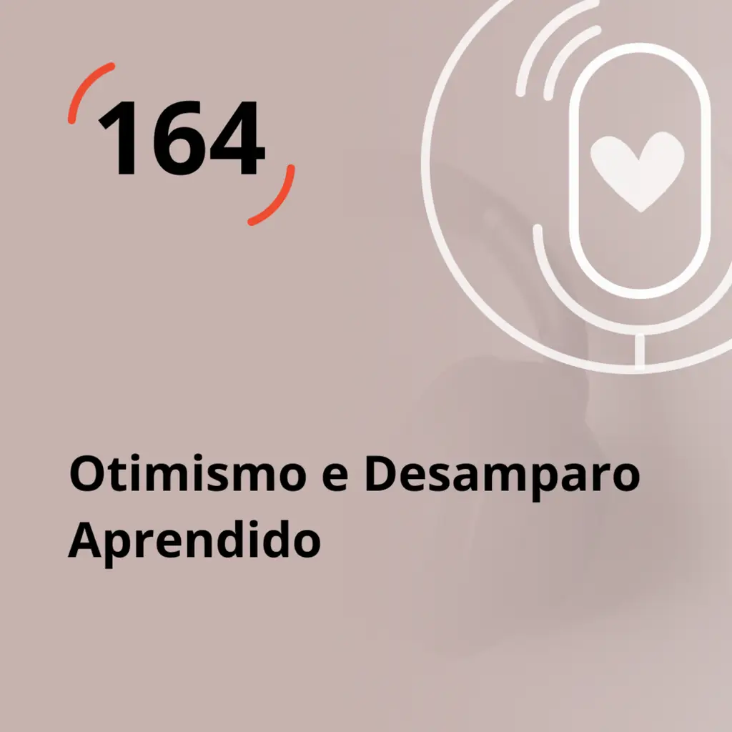 Ep. 164 - Otimismo e Desamparo Aprendido
