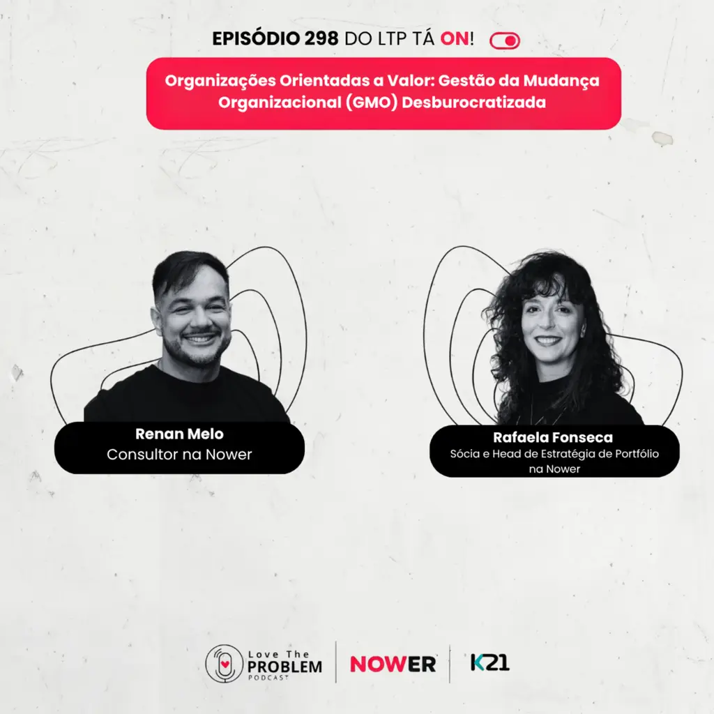 Ep. 298 - Organizações Orientadas a Valor: Gestão da Mudança Organizacional (GMO) Desburocratizada