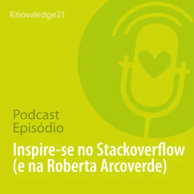 Ep. 32 - Inspire-se no Stack Overflow e na Roberta Arcoverde