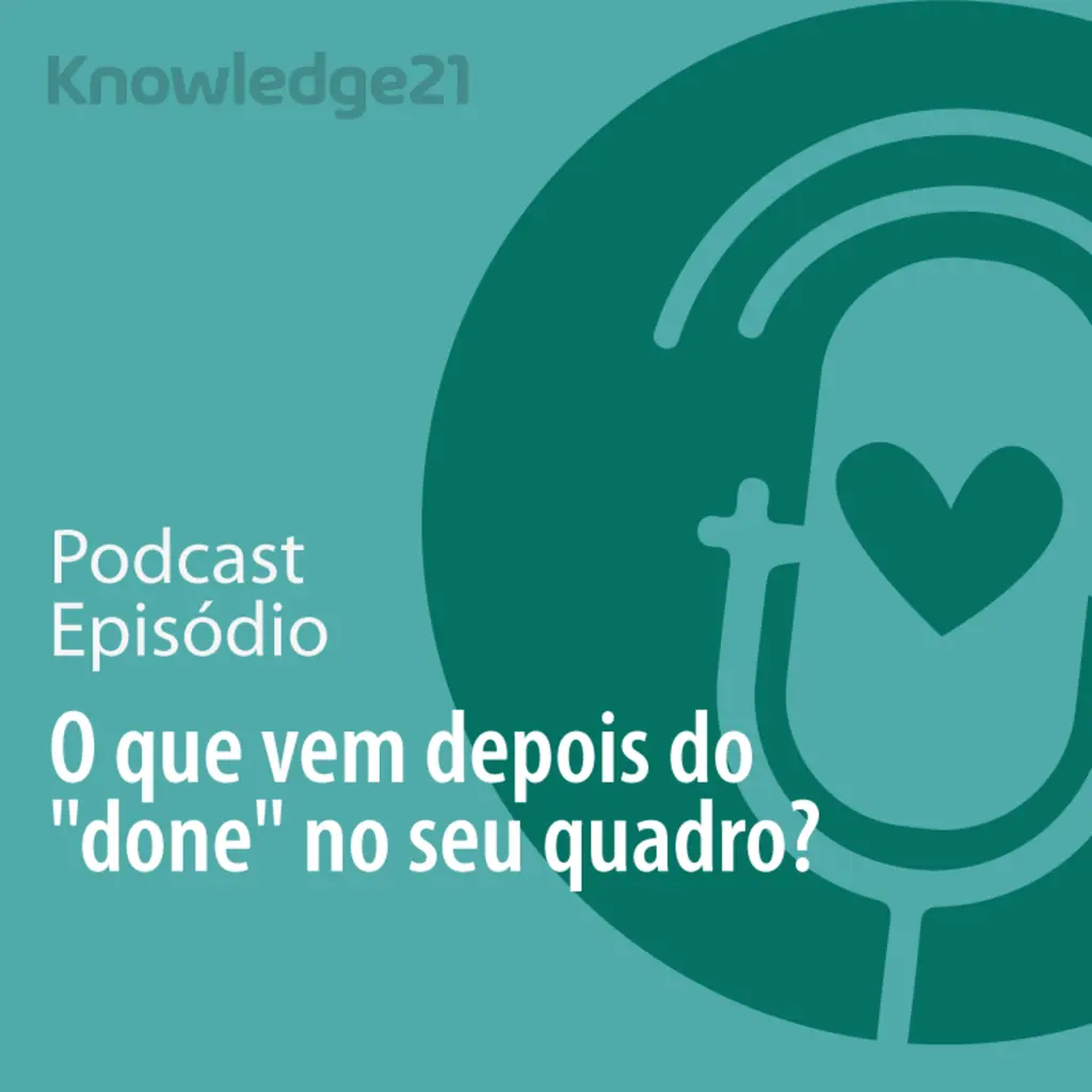 Ep. 36 - O que vem depois do "done" no seu quadro?