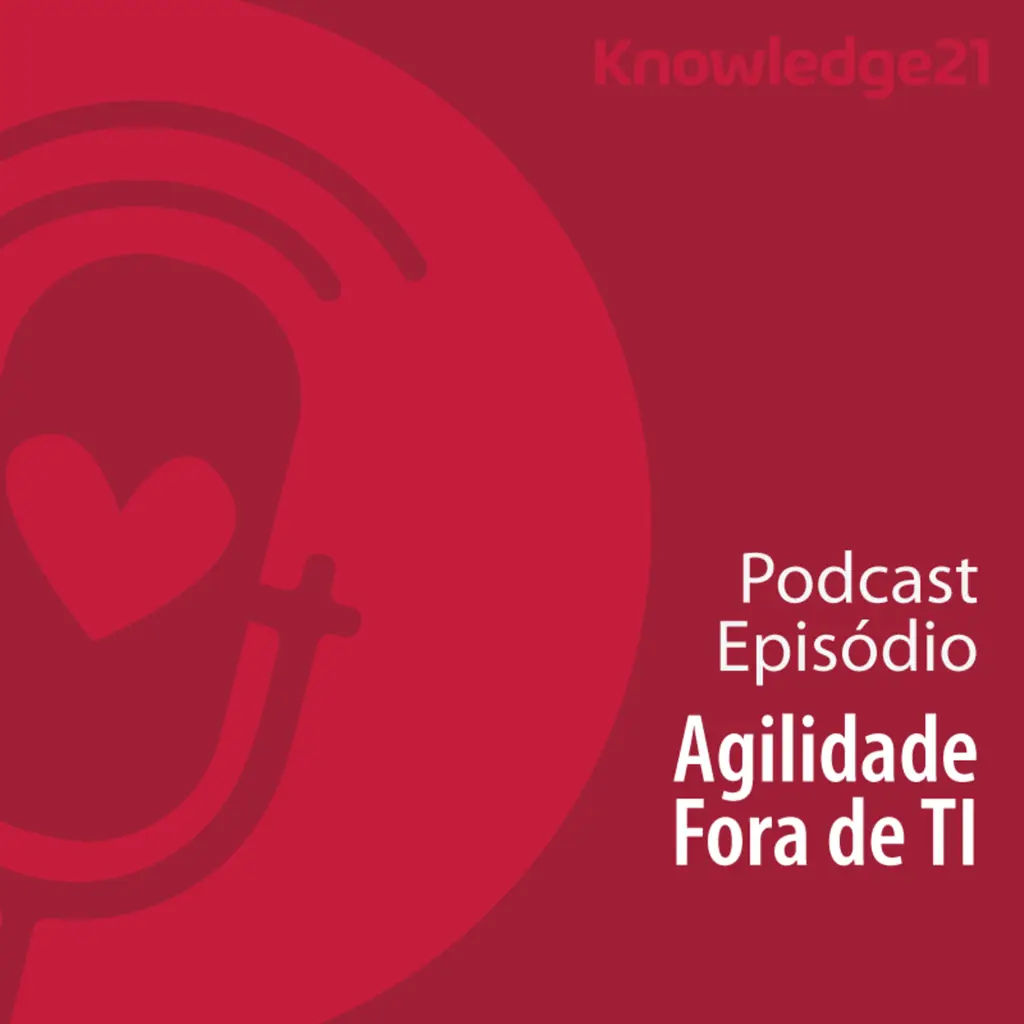 Ep. 46 - Agilidade fora de TI