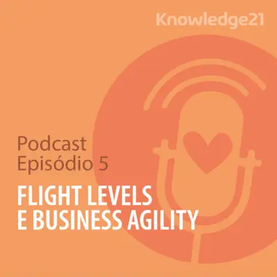 Ep. 05 - Flight Levels e Business Agility