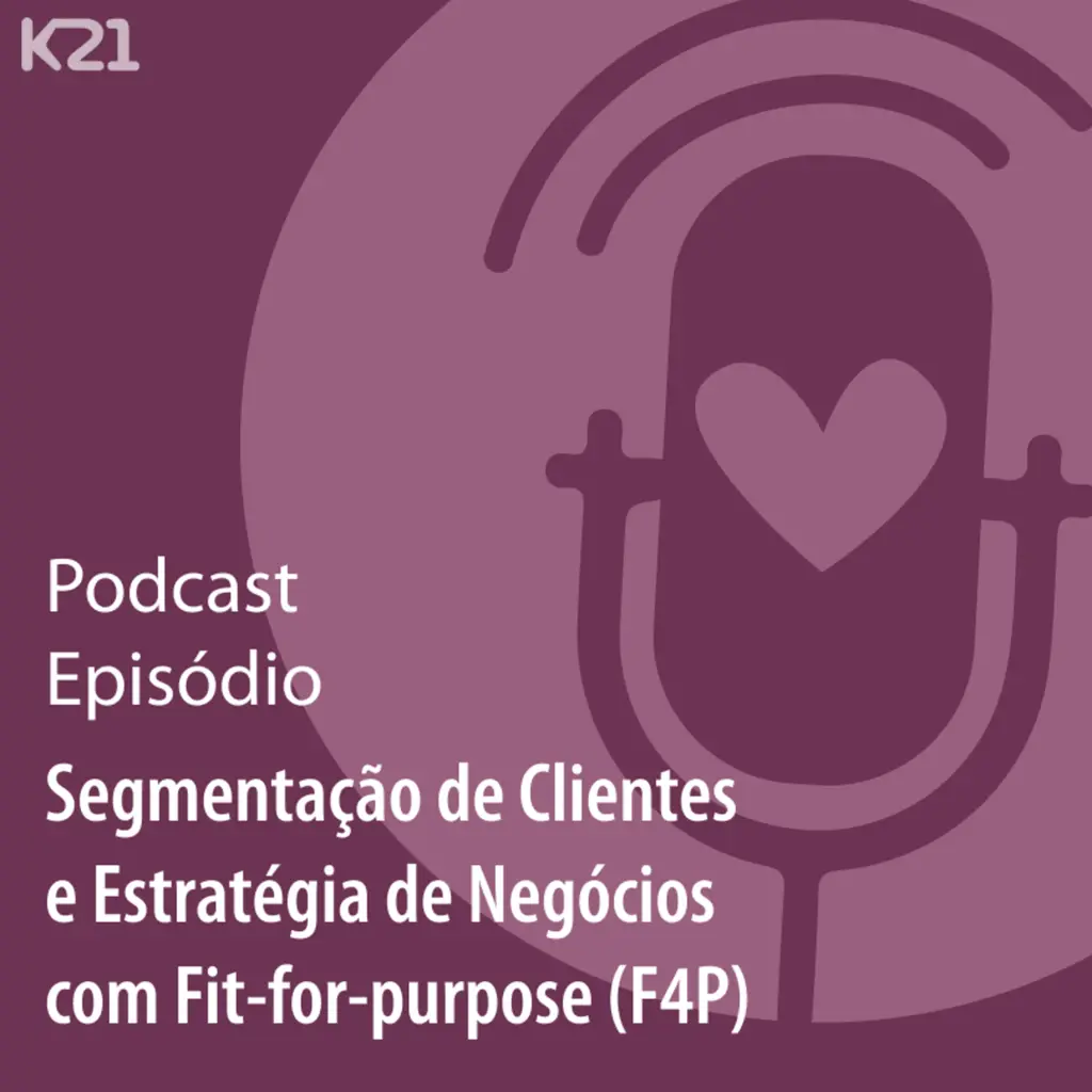 Ep. 60 - Segmentação de Clientes e Estratégia de Negócios com Fit-for-purpose (F4P)