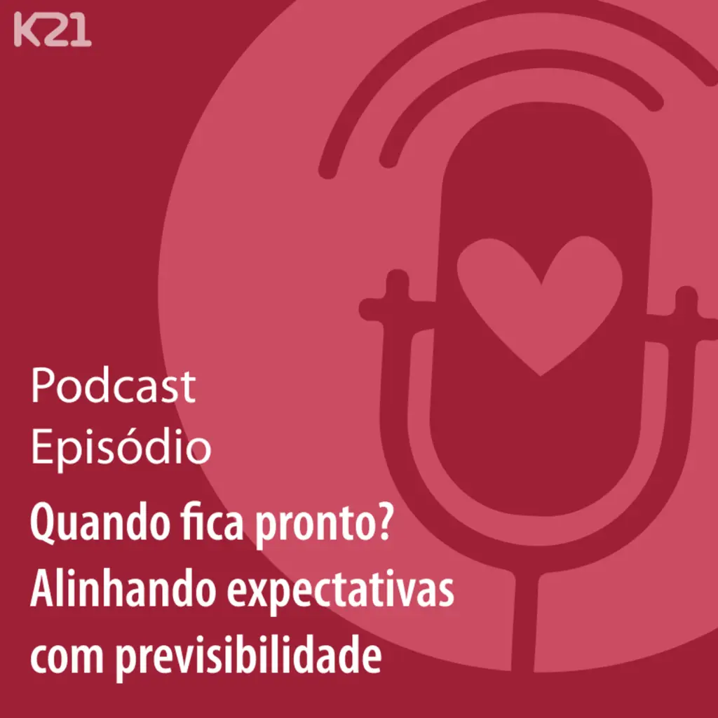 Ep. 64 - Quando fica pronto? Alinhando expectativas com previsibilidade