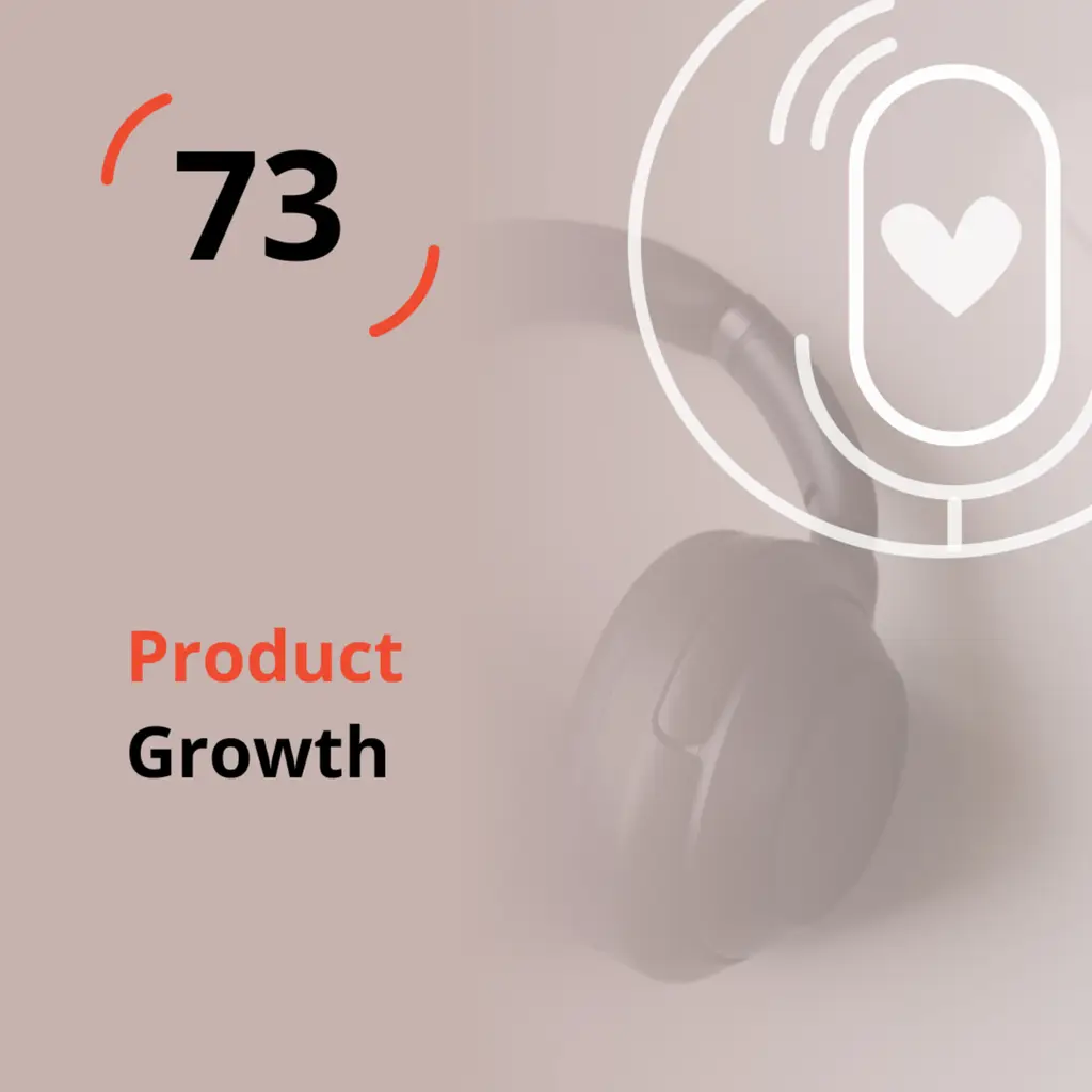 Ep. 73 - Product Growth