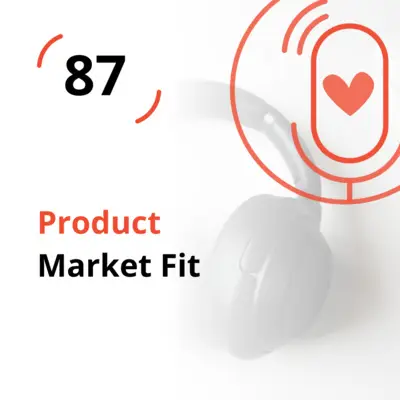 Ep. 87 - Product Market Fit
