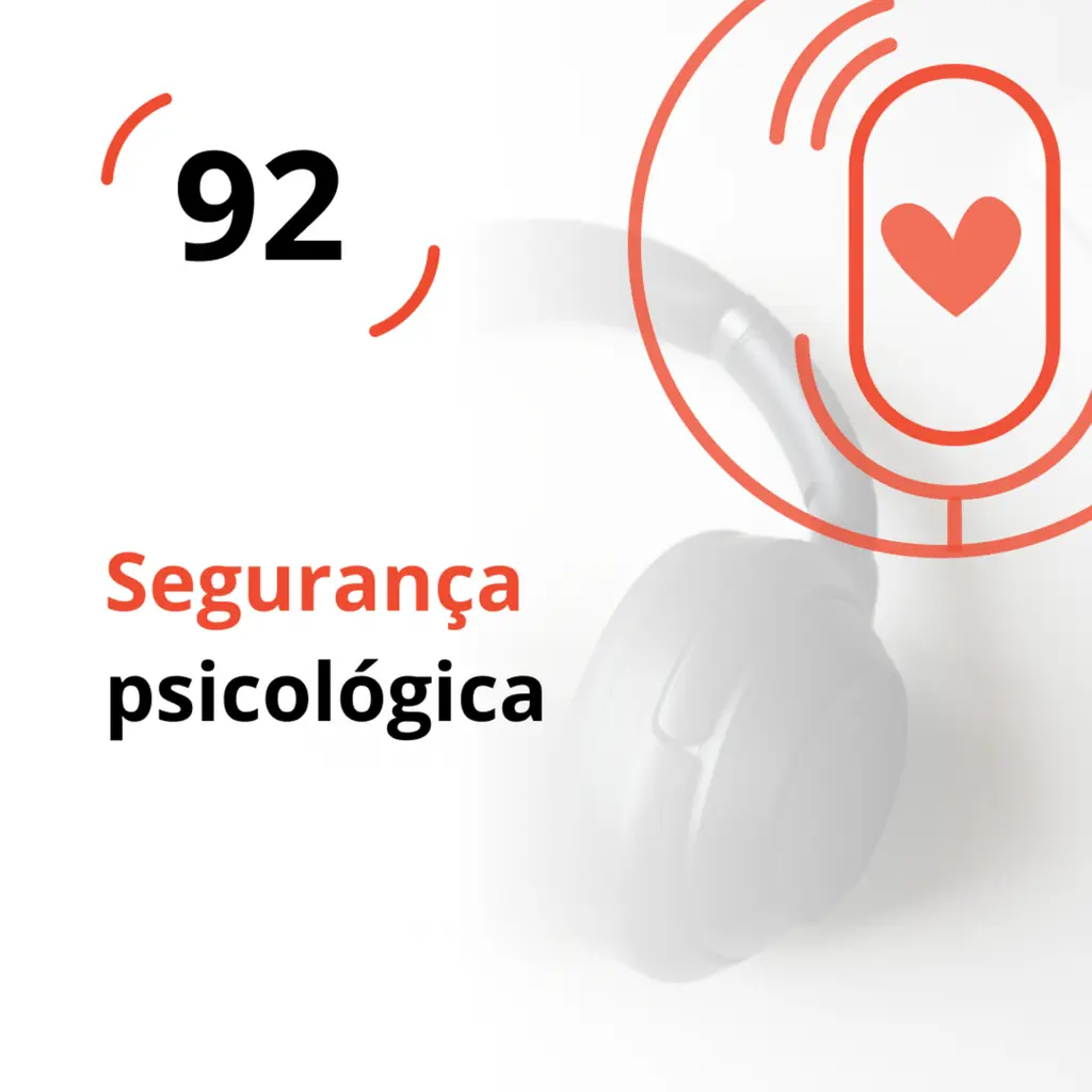 Ep. 92 - Segurança psicológica