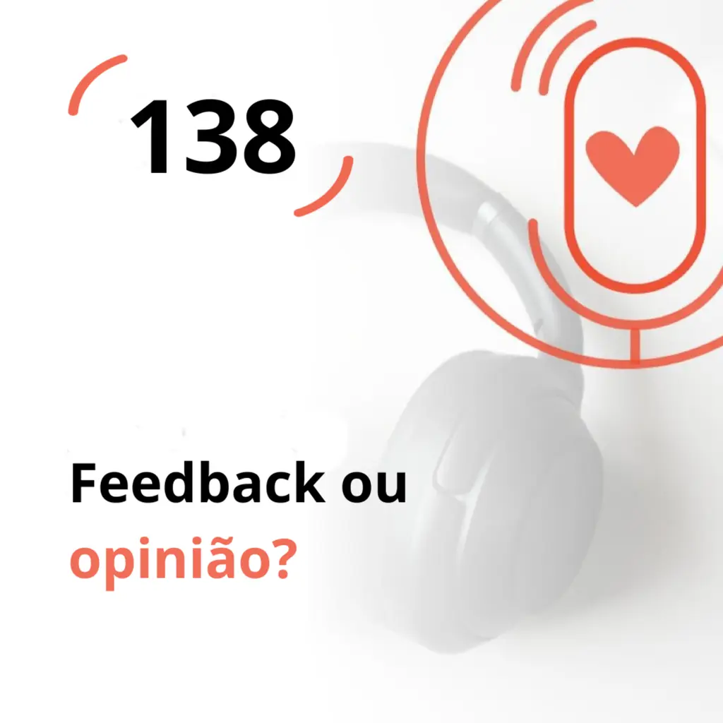 Ep. 138 - Feedback ou opinião?