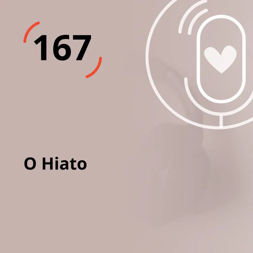Ep. 167 - O Hiato