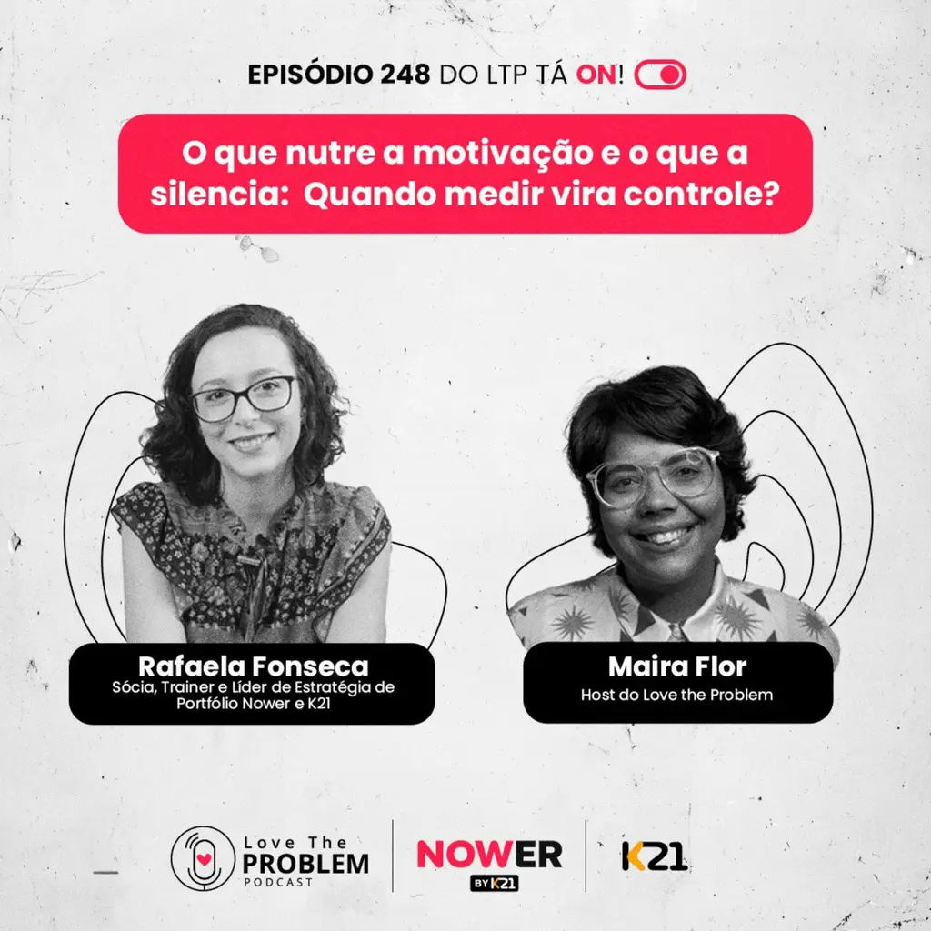 Ep. 248 - O que nutre a motivação e o que a silencia: Quando medir vira controle?
