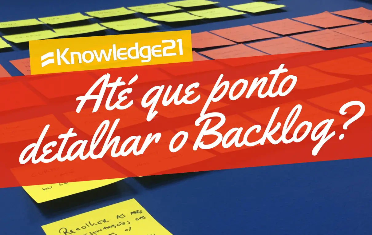 Até que ponto detalhar o backlog