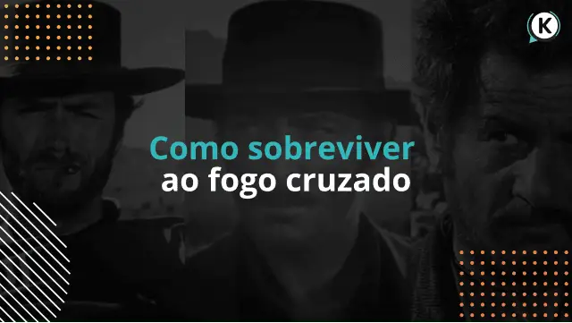Como sobreviver ao fogo cruzado