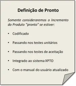 Exemplo de Definição de Pronto em formato de checklist: codificado, passando nos testes unitários e de aceitação, integrado e com manual atualizado