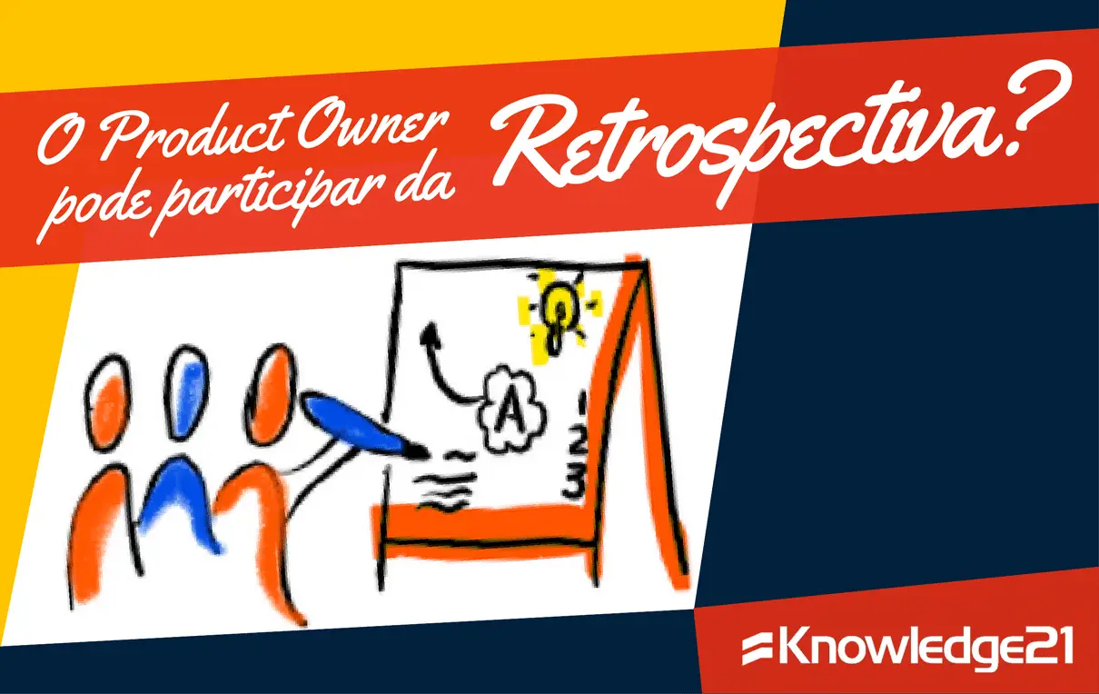 Polêmica: Product Owner pode participar da Retrospectiva?