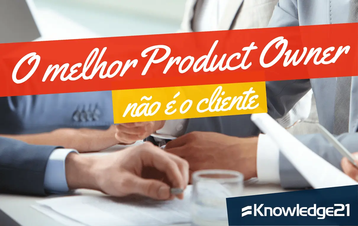 Polêmica: o melhor Product Owner NÃO é o cliente