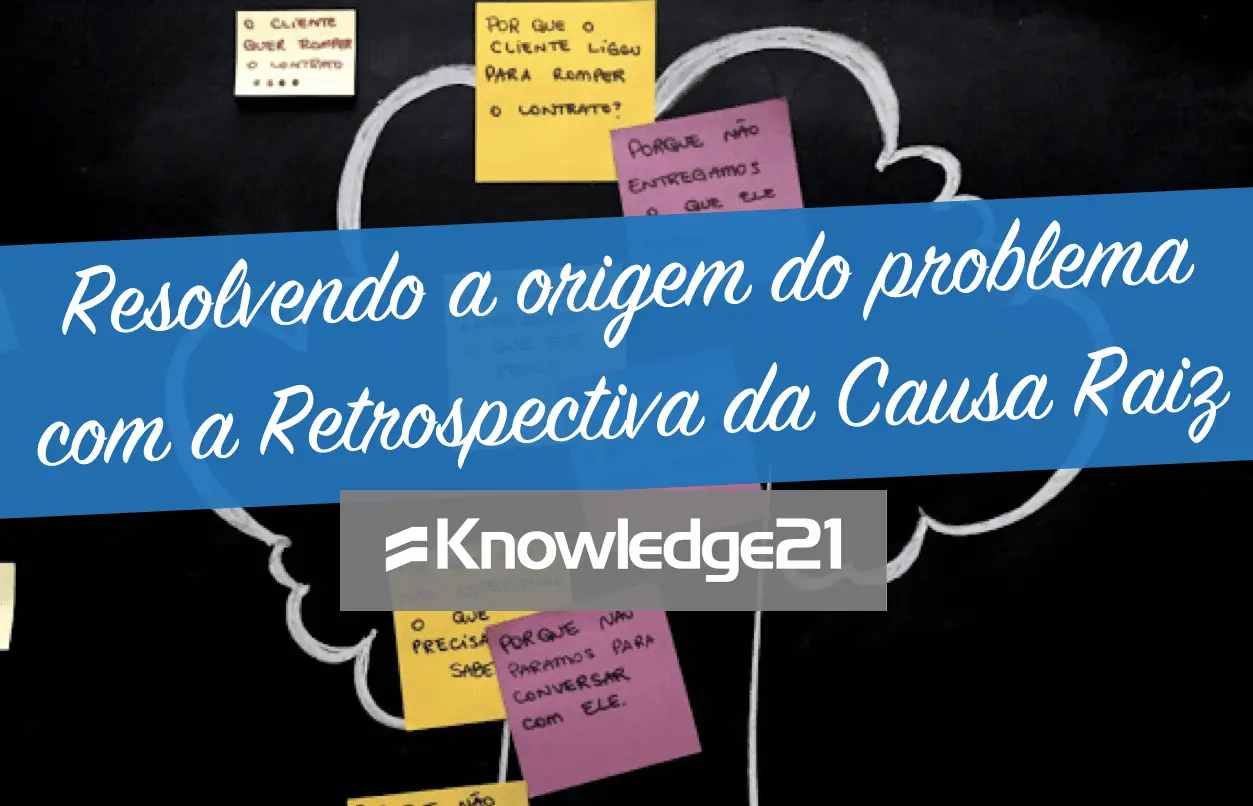 Resolvendo a origem do problema com a Retrospectiva da Causa Raiz
