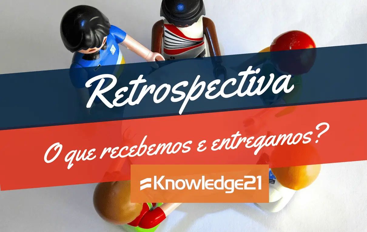 Retrospectiva – O que recebemos e entregamos?
