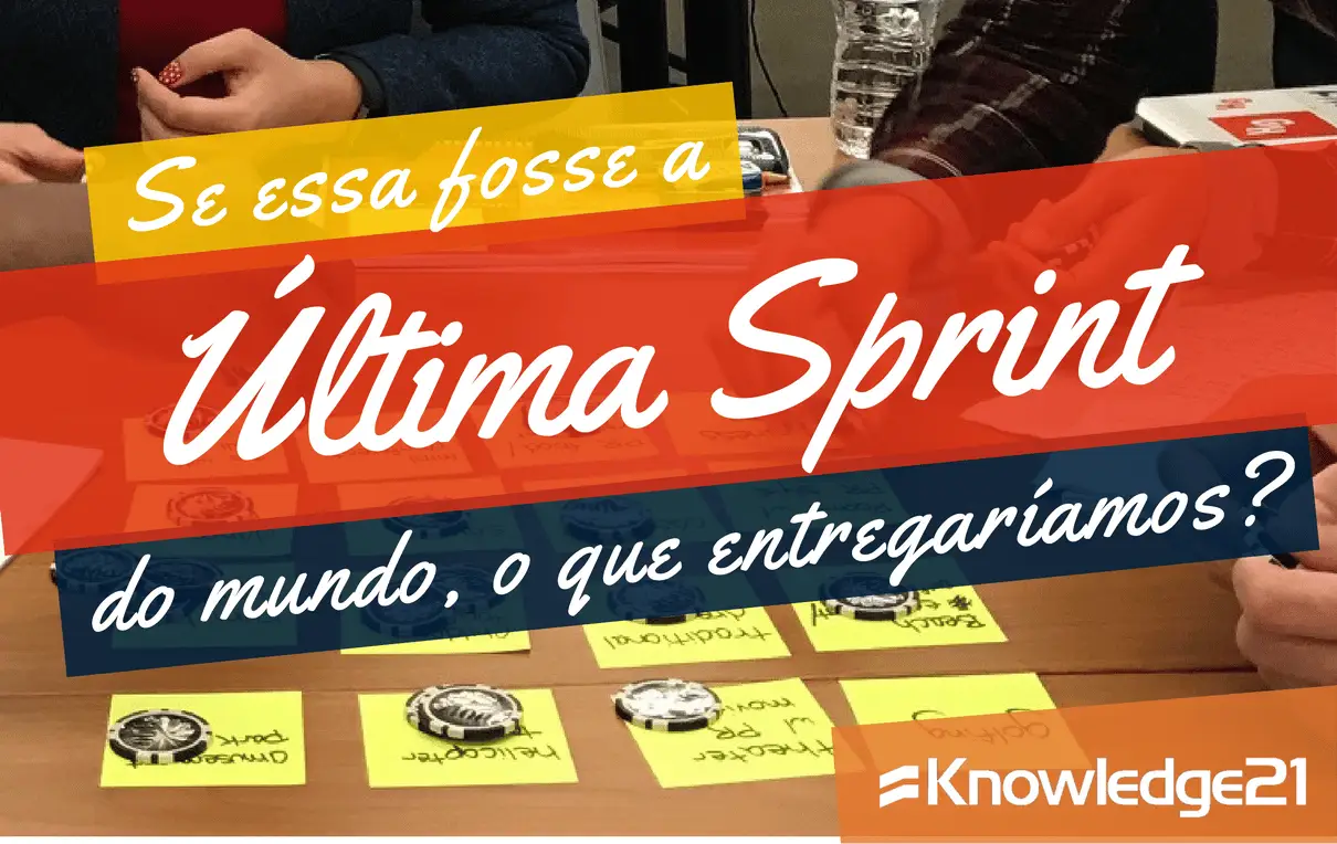 Se essa fosse a última sprint do mundo, o que entregaríamos?