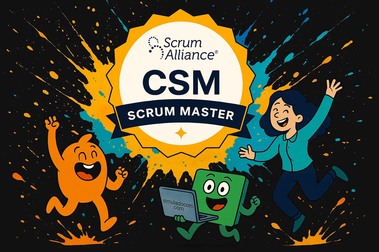 Ilustração divertida com fundo preto e splash paint em turquesa, amarelo e laranja. Ao centro, o selo da certificação CSM da Scrum Alliance. Ao redor, três personagens animados comemoram: um boneco laranja pulando, uma mulher de cabelo azul escuro sorrindo com os braços levantados, e um personagem verde segurando um laptop com o texto 'simuladocsm.com'.