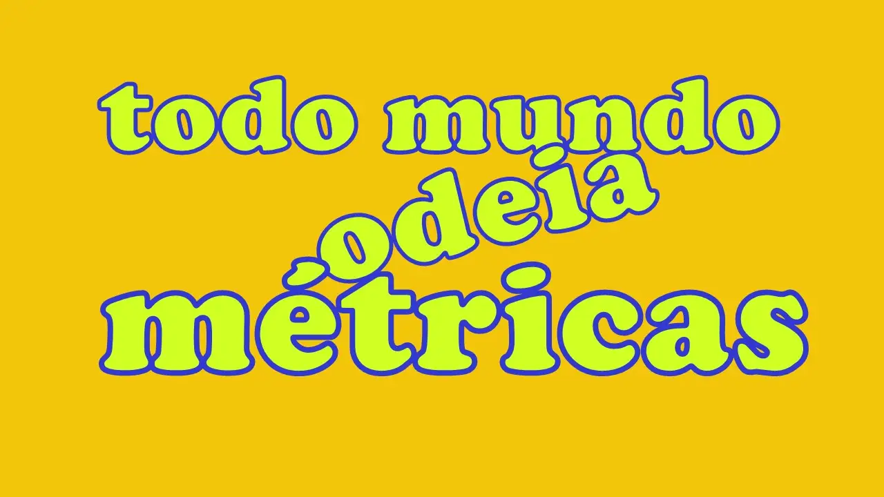 Texto escrito: Todo mundo odeia métricas. É uma alusão ao seriado: Todo mundo odeia o Cris.
