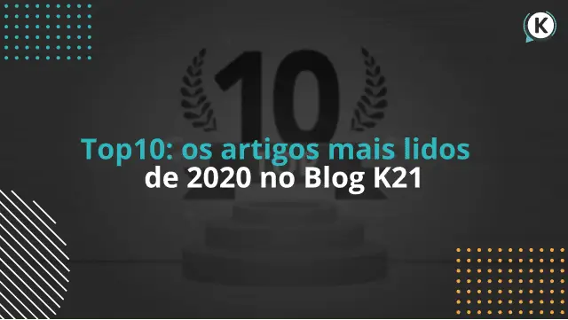 Top10: os artigos mais lidos de 2020 no Blog K21
