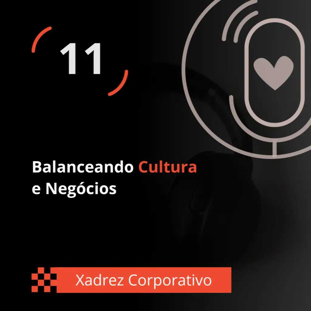 Xadrez Corporativo Ep. 11 - Balanceando Cultura e Negócios