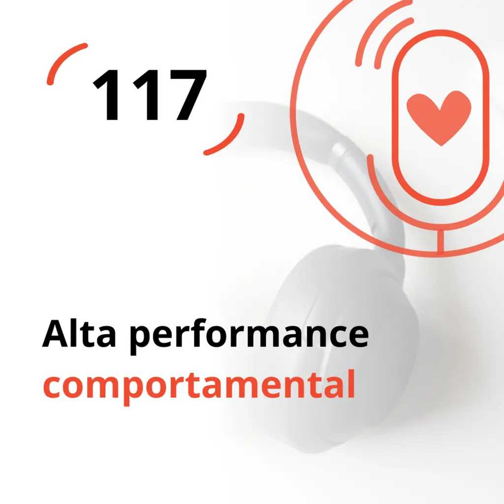 Ep. 117 - Alta performance comportamental