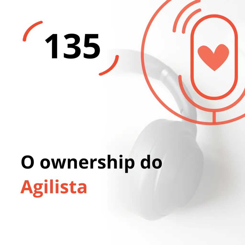Ep. 135 - O ownership do Agilista