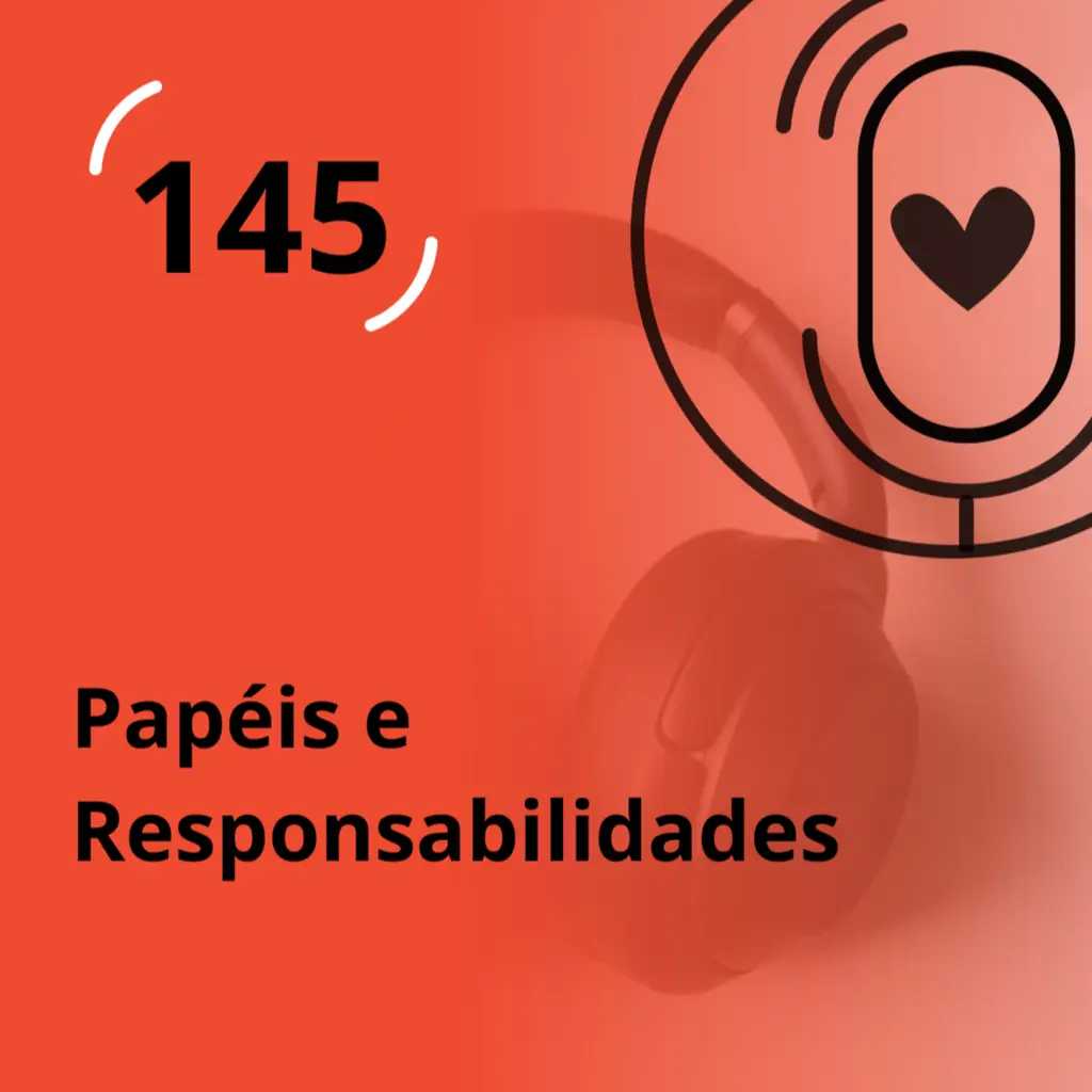 Ep.145 - Papéis e Responsabilidades