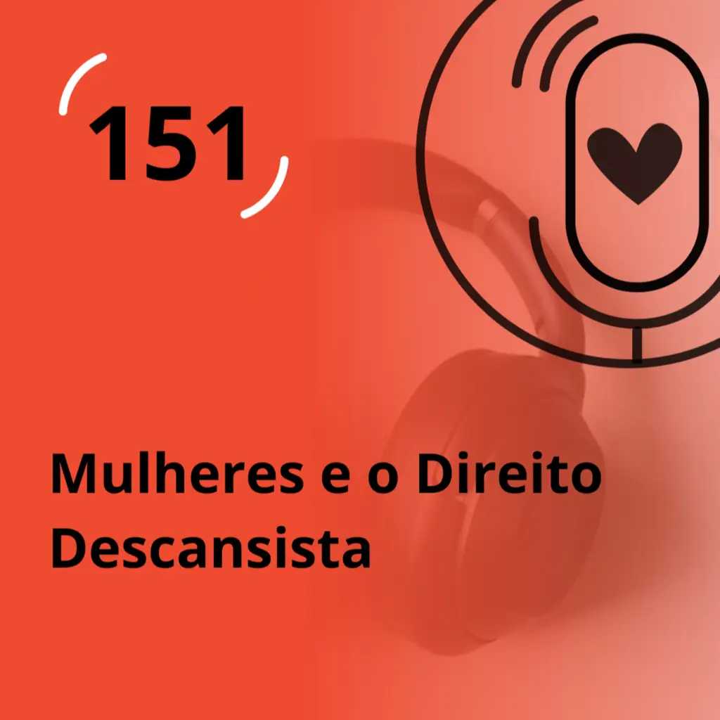 Ep. 151 - Mulheres e o Direito Descansista