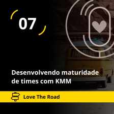 Love The Road - Desenvolvendo maturidade de times com KMM (Agile Trends)