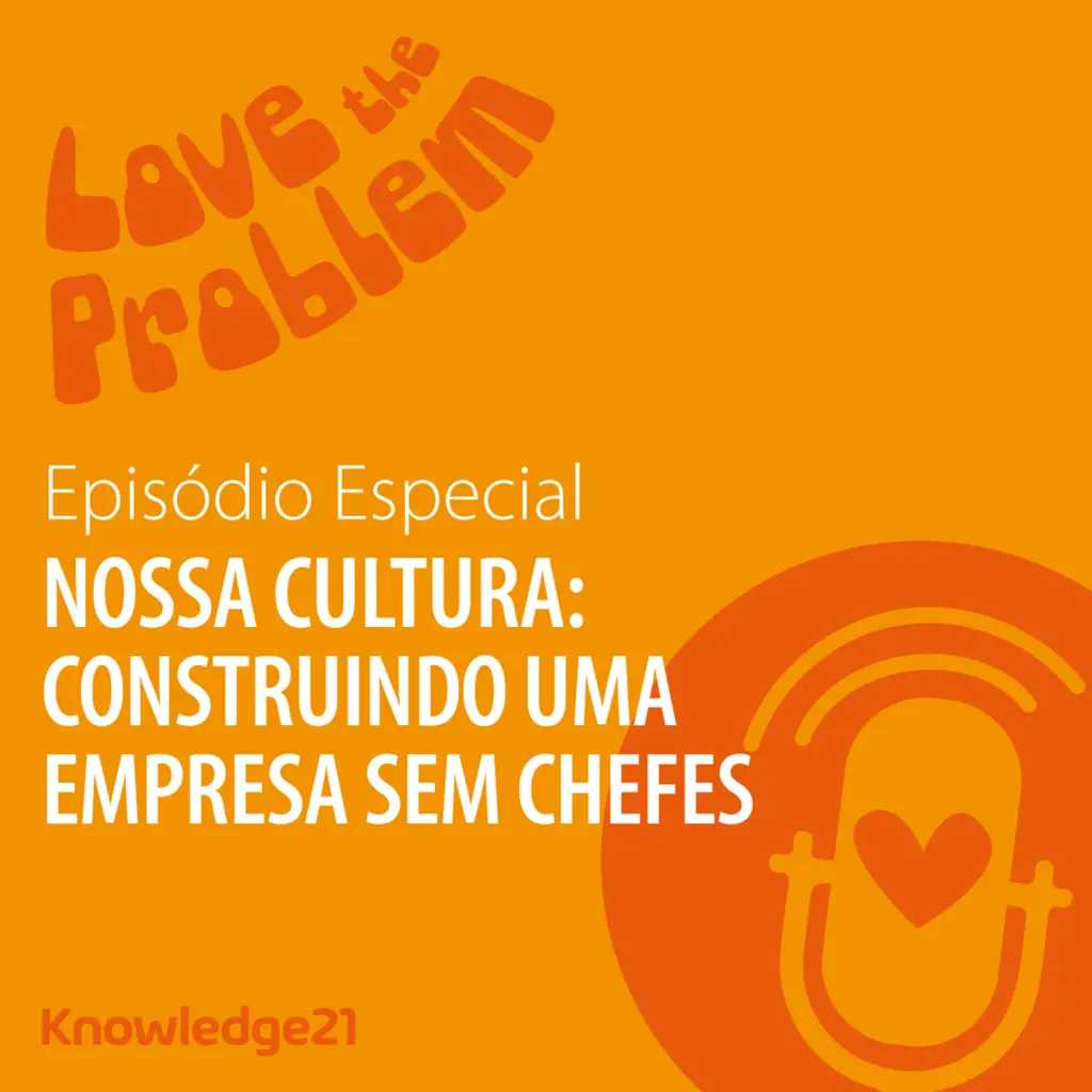 Ep. 21 - [Especial] Nossa Cultura: Construindo uma empresa sem chefes