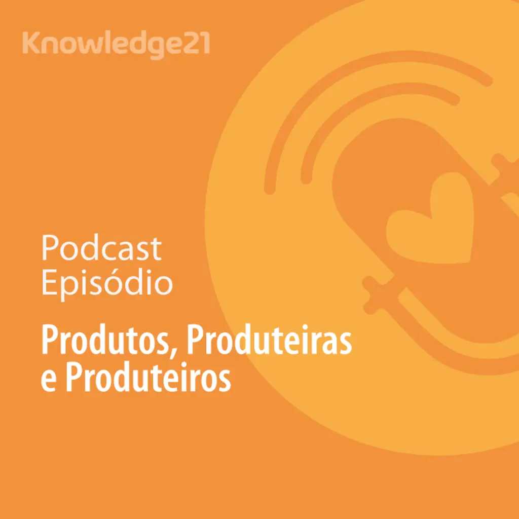 Ep. 30 - Produtos, Produteiras e Produteiros