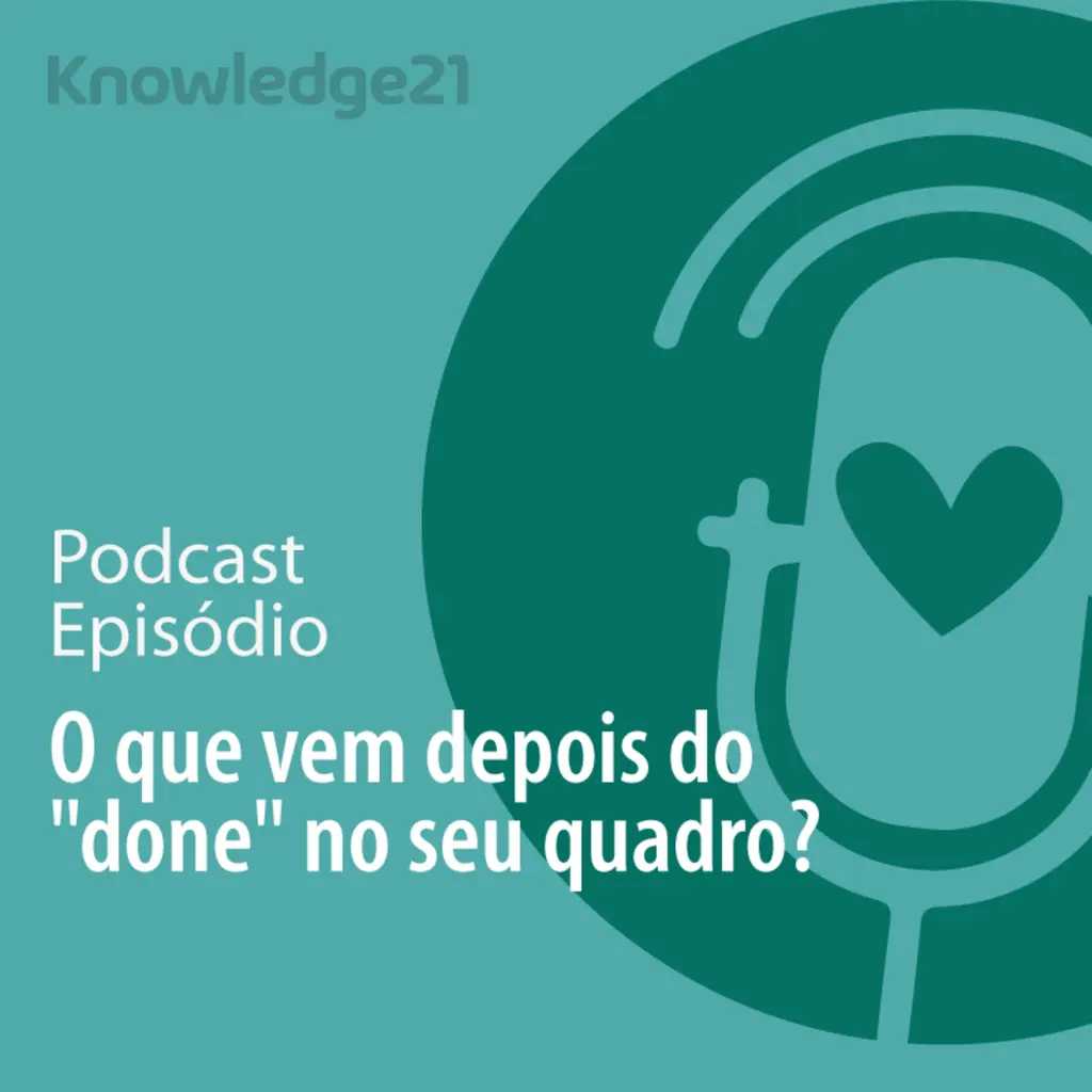 Ep. 36 - O que vem depois do "done" no seu quadro?