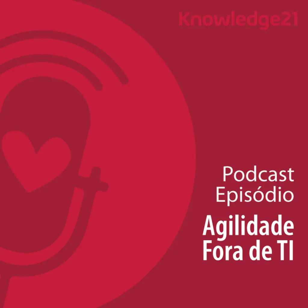 Ep. 46 - Agilidade fora de TI
