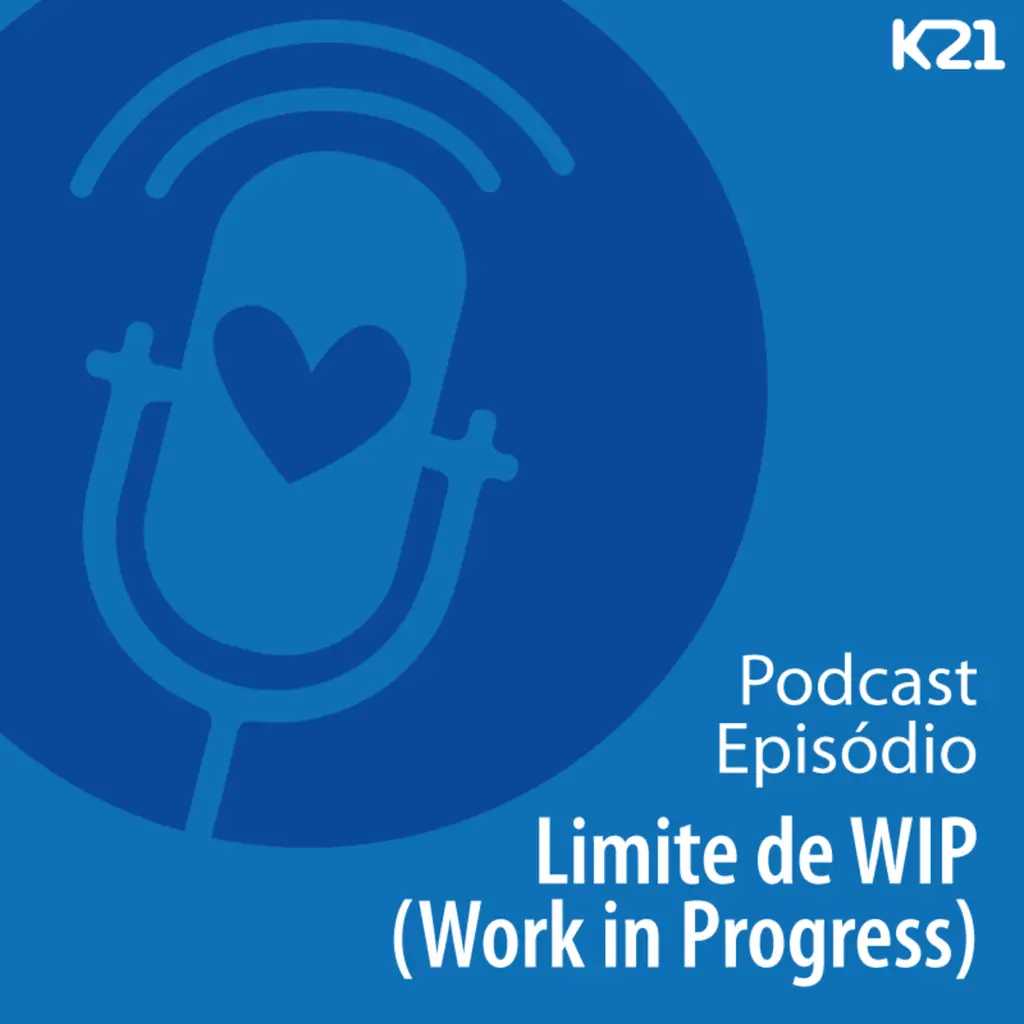 Ep. 54 - Limite de WIP (Work in Process)