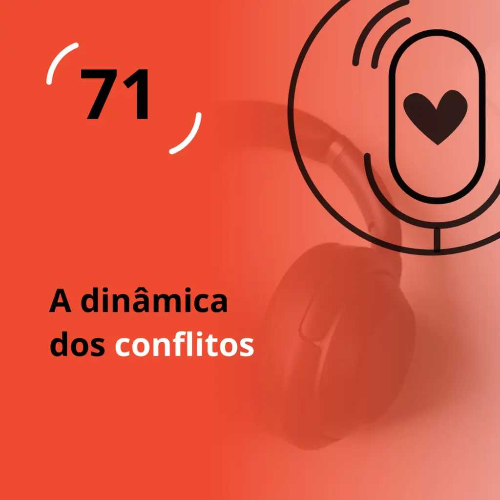 Ep. 71 - A dinâmica dos conflitos