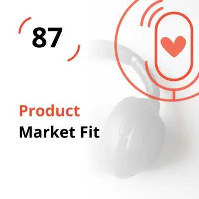 Ep. 87 - Product Market Fit