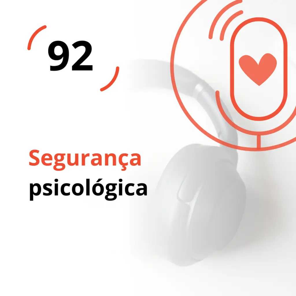 Ep. 92 - Segurança psicológica