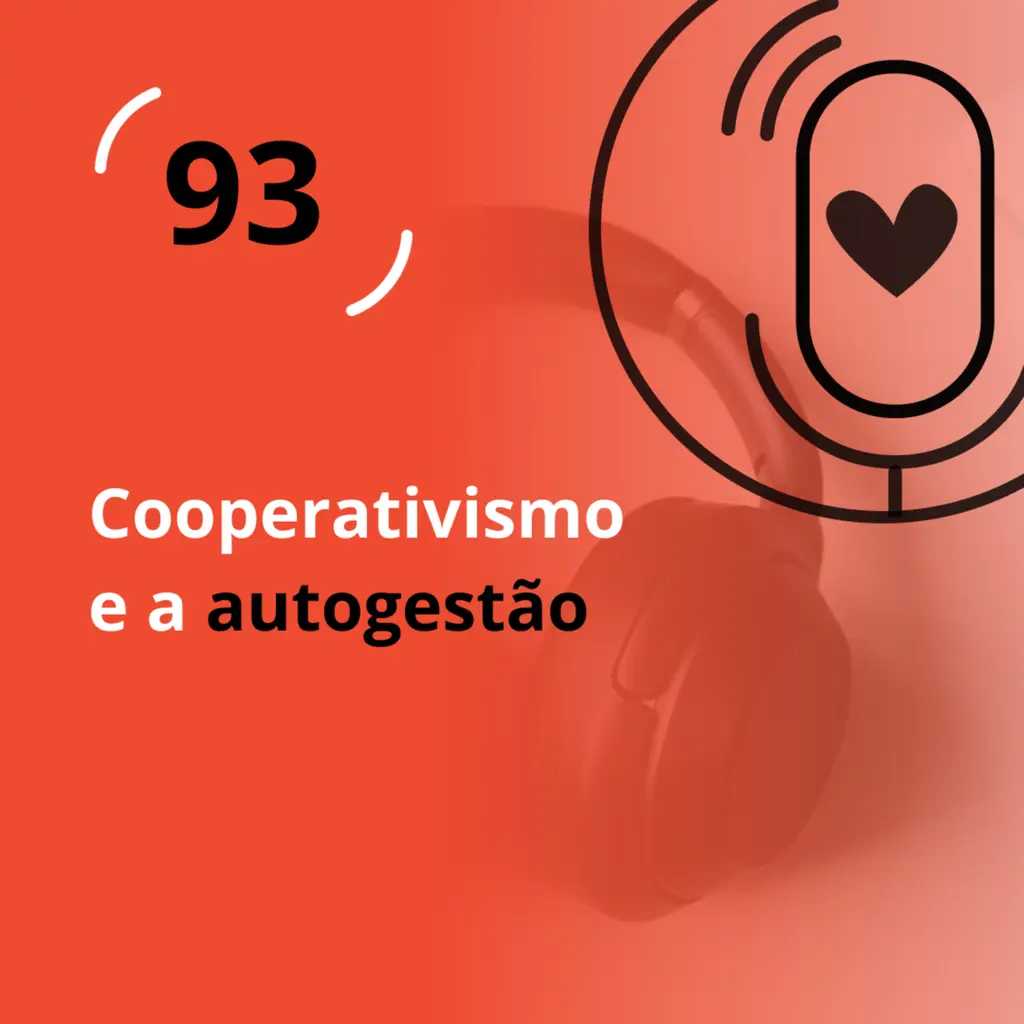 Ep. 93 - Cooperativismo e a autogestão