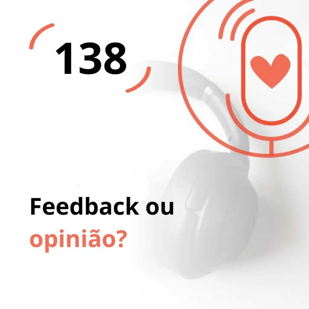 Ep. 138 - Feedback ou opinião?